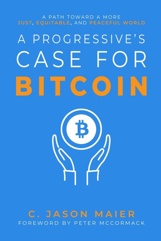 A Progressives Case for Bitcoin: A Path Toward a More Just, Equitable, and Peaceful World     Paperback – April 13, 2023