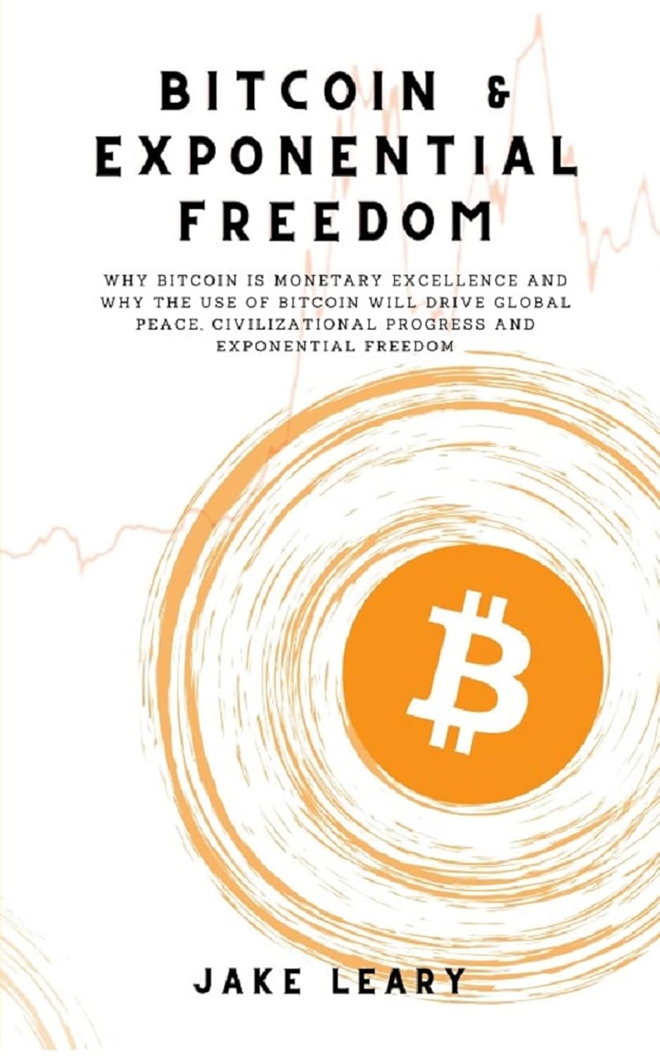 Bitcoin  Exponential Freedom: Why Bitcoin Is Monetary Excellence And Why The Use Of Bitcoin Will Drive Global Peace, Civilizational Progress And Exponential Freedom     Kindle Edition