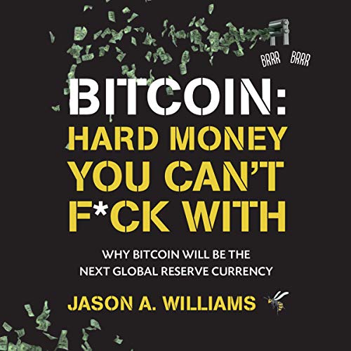 Bitcoin: Hard Money You Cant F*ck With: Why Bitcoin Will Be the Next Global Reserve Currency                                                                      Audible Audiobook                                     – Unabridged