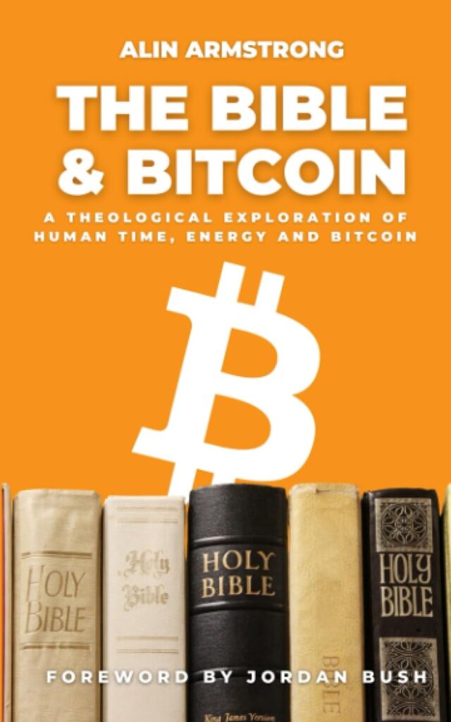 The Bible and Bitcoin: A Theological Exploration of Human Time, Energy and Bitcoin     Paperback – August 29, 2023