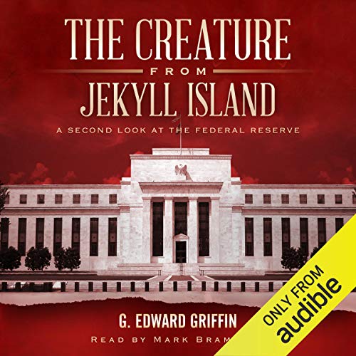 The Creature from Jekyll Island: A Second Look at the Federal Reserve                                                                      Audible Audiobook                                     – Unabridged