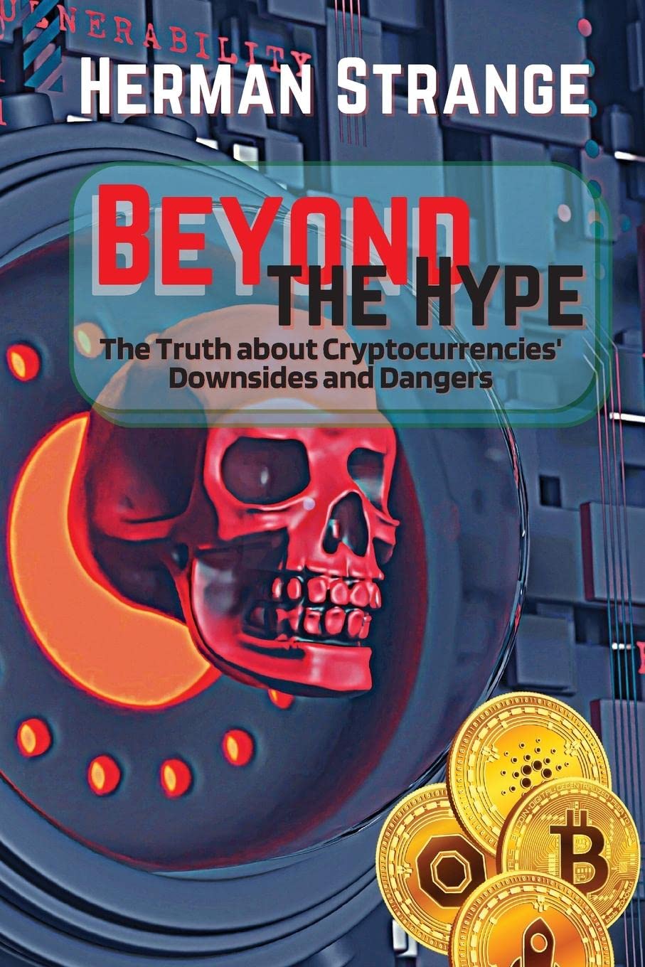 Beyond the Hype-The Truth about Cryptocurrencies Downsides and Dangers: Navigating Cryptocurrency Investment Risks: What You Need to Know The Dark ... (Blockchain and Cryptocurrency Exposed)     Paperback – May 6, 2023