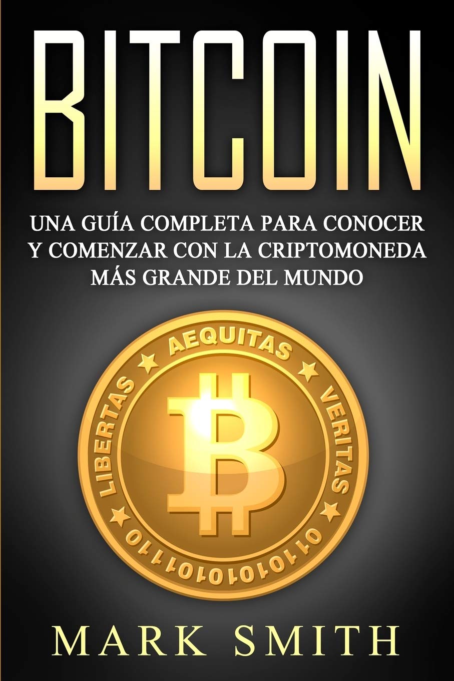 Bitcoin: Una Guía Completa para Conocer y Comenzar con la Criptomoneda más Grande del Mundo (Libro en Español/Bitcoin Book Spanish Version) (Criptomonedas) (Spanish Edition)     Paperback – July 10, 2019