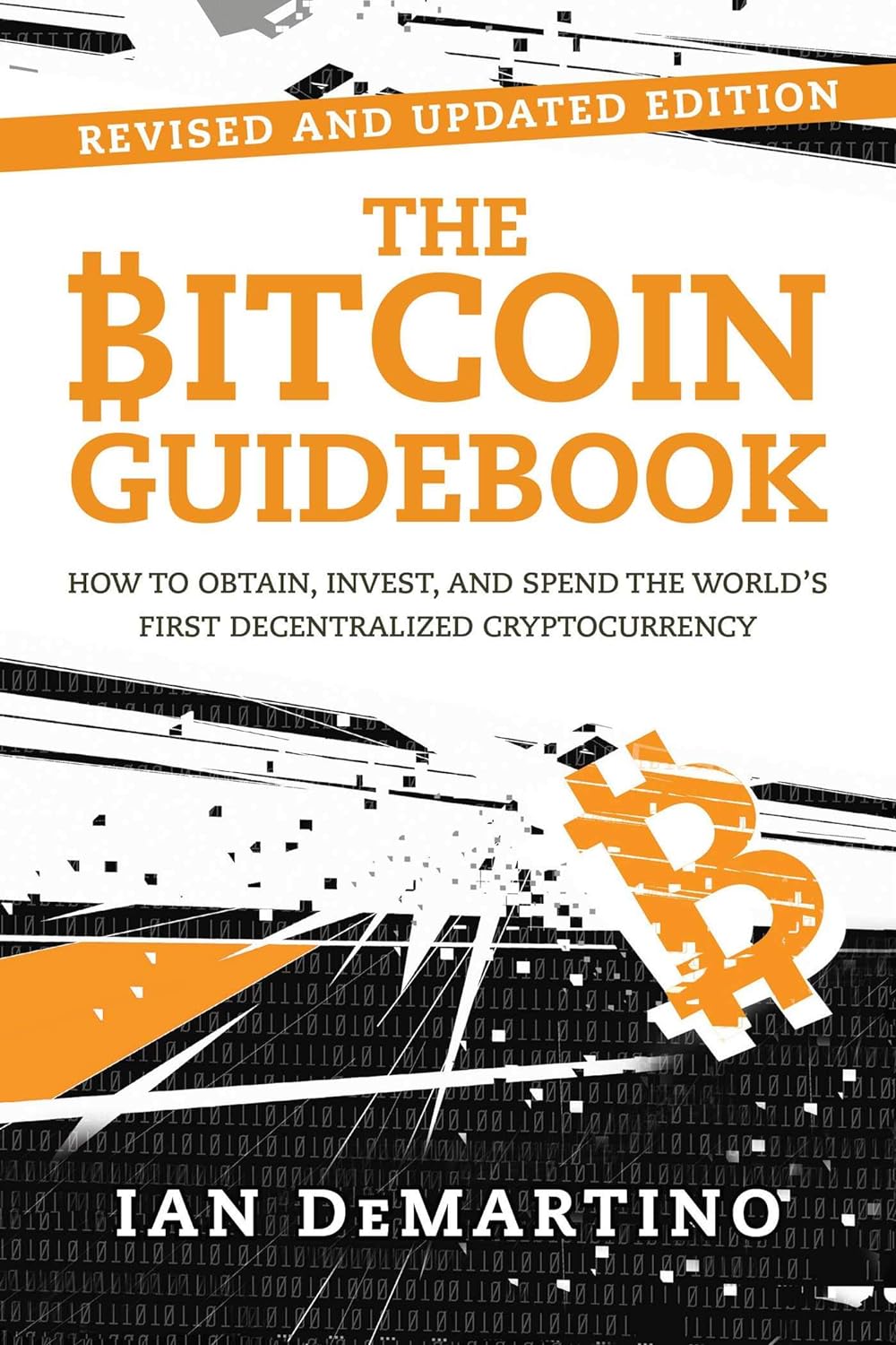 The Bitcoin Guidebook: How to Obtain, Invest, and Spend the Worlds First Decentralized Cryptocurrency