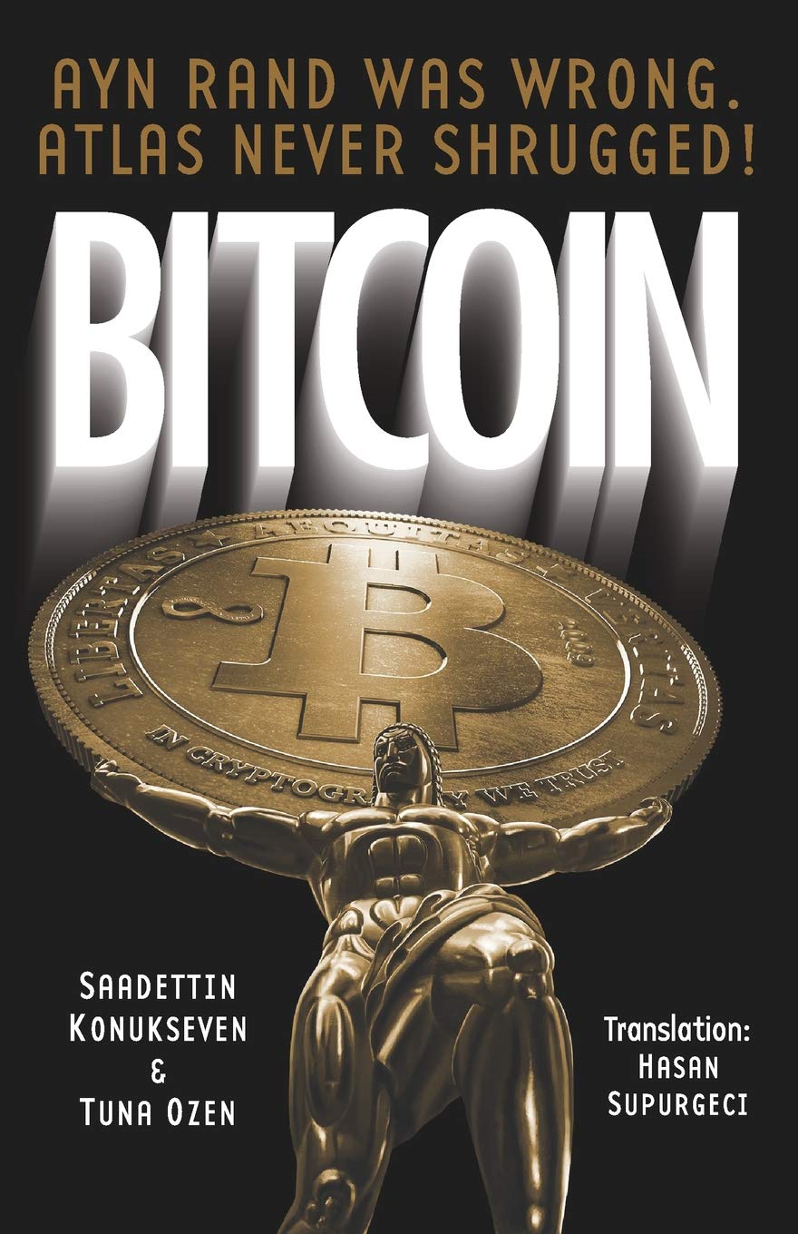 Bitcoin: Ayn Rand was wrong, Atlas never shrugged: A 50 year old dream     Paperback – July 17, 2018