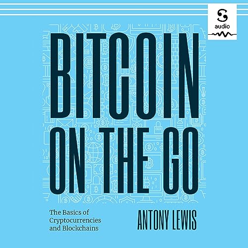 Bitcoin on the Go: The Basics of Bitcoins and Blockchains                                                                      Audible Audiobook                                     – Unabridged