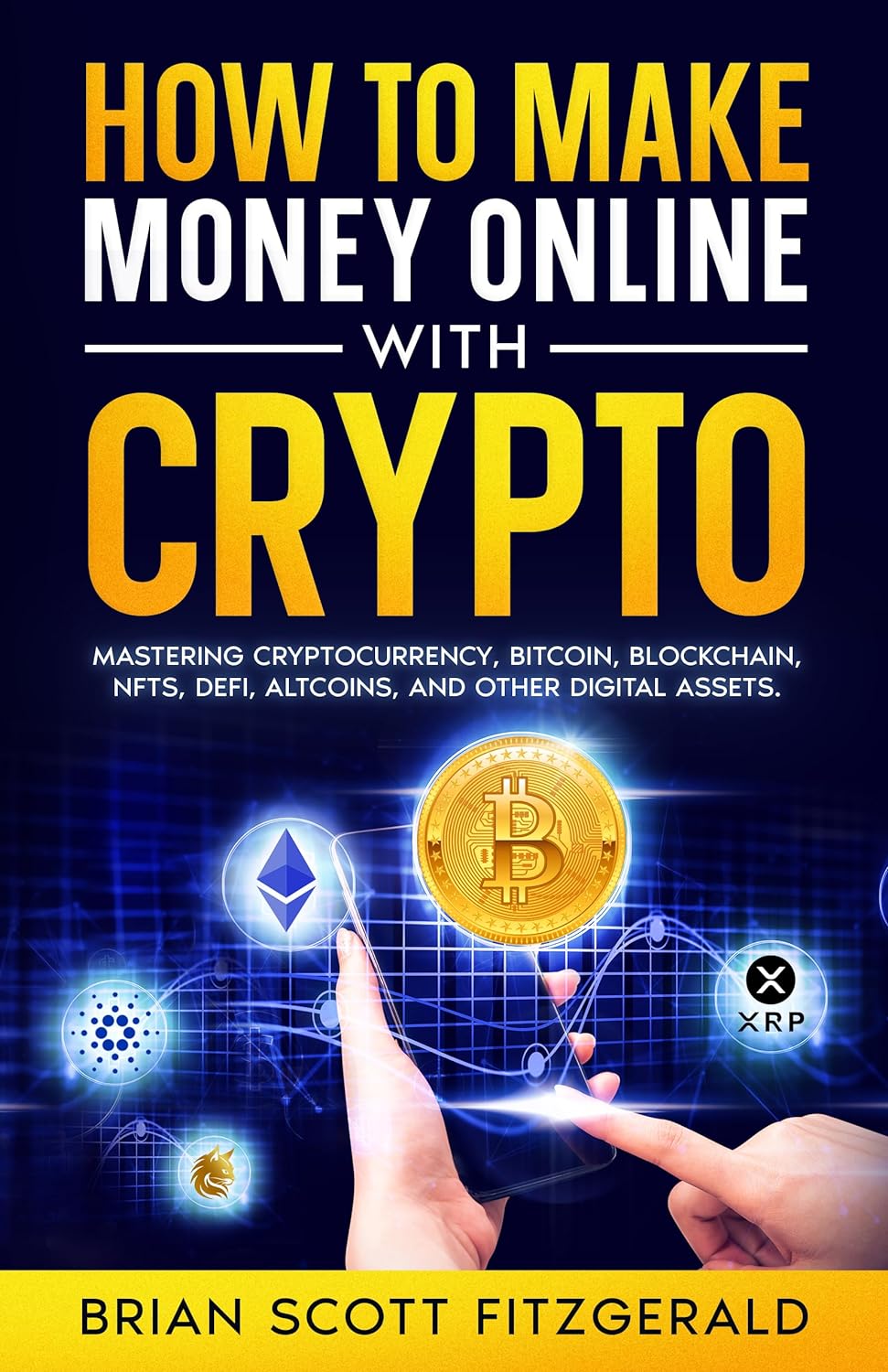 How to make Money Online with Crypto: Mastering Cryptocurrency, Bitcoin, Blockchain, NFTs, DeFi, Altcoins,  Other Digital Assets     Kindle Edition