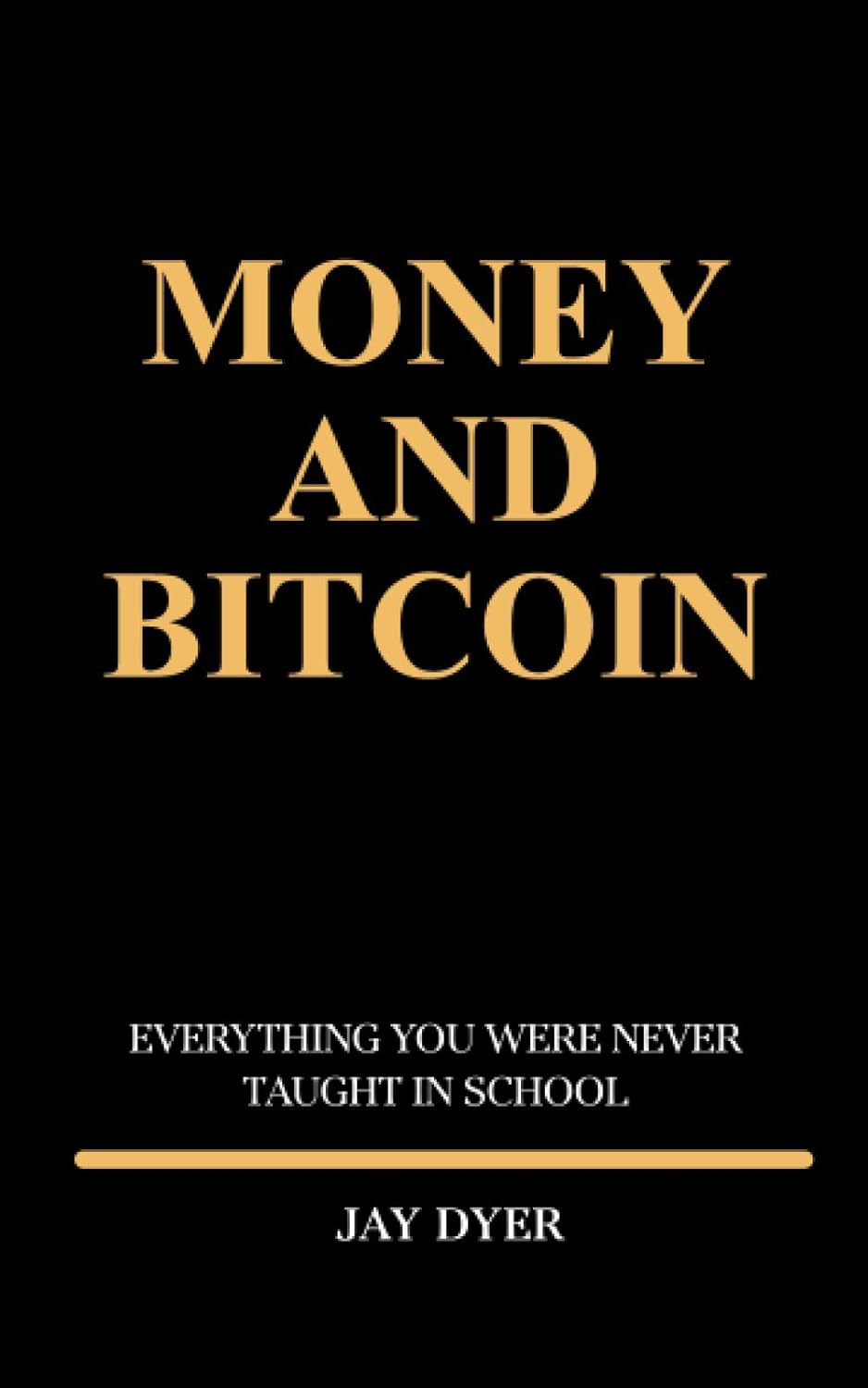 MONEY AND BITCOIN: Everything You Were Never Taught In School     Paperback – April 11, 2021