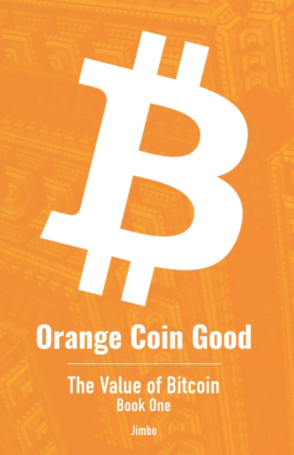 Orange Coin Good: The Value of Bitcoin Book One     Paperback – October 31, 2020