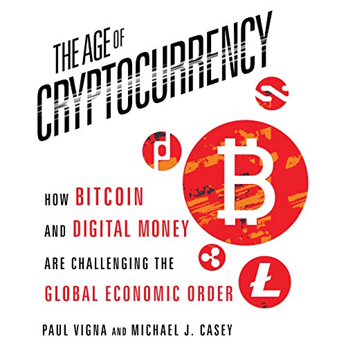 The Age of Cryptocurrency: How Bitcoin and Digital Money Are Challenging the Global Economic Order                                                                      Audible Audiobook                                     – Unabridged