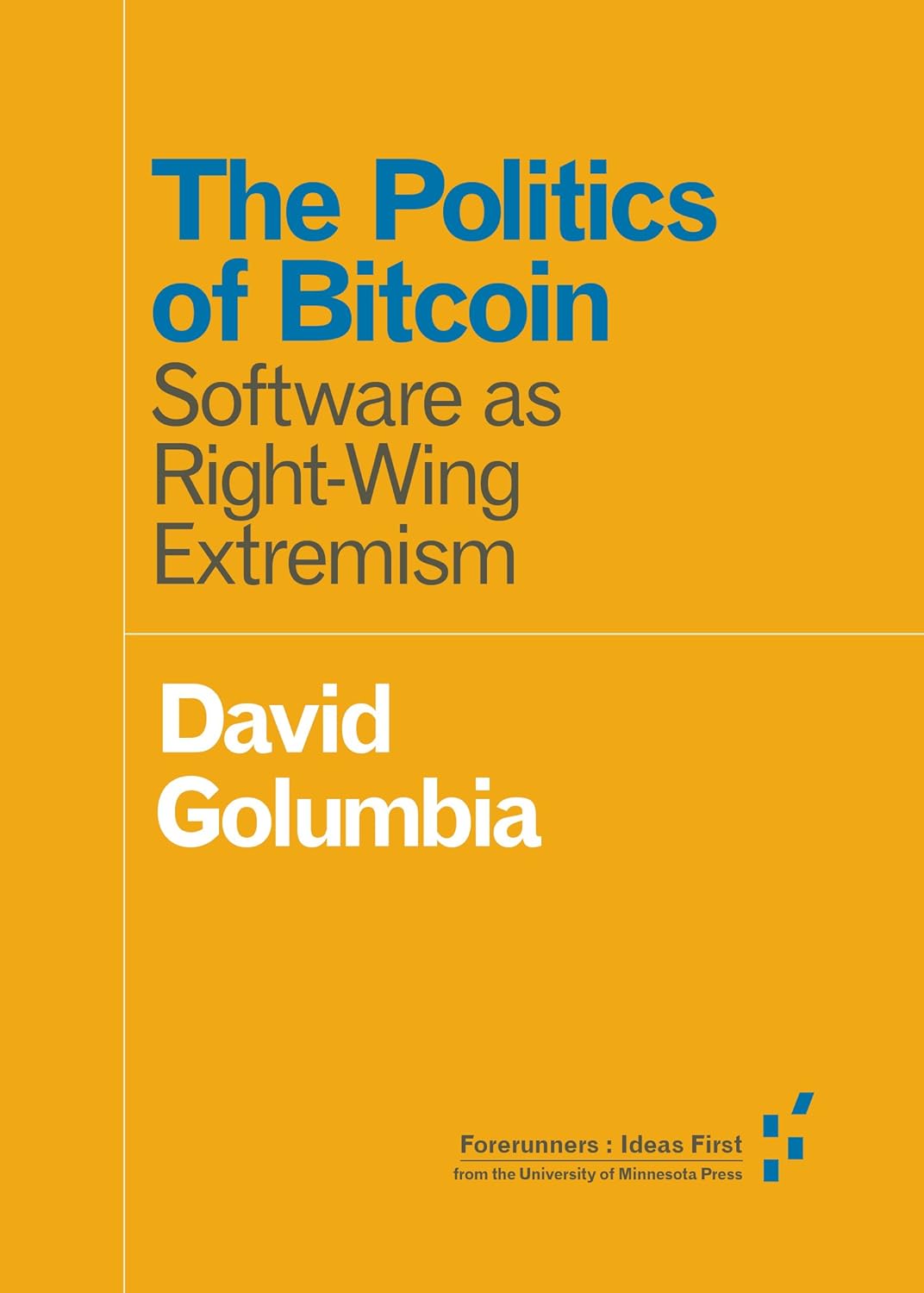 The Politics of Bitcoin: Software as Right-Wing Extremism (Forerunners: Ideas First)     Kindle Edition